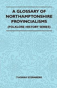 Paperback A Glossary Of Northamptonshire Provincialisms (Folklore History Series) Book