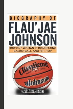 Biography of Flau'jae Johnson: How One Woman is Dominating Basketball and Hip-Hop