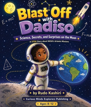 Blast Off with Dadiso: Science, Secrets, and Surprises on the Moon: A STEM Story About NASA’s Artemis Missions