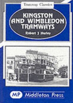 Kingston and Wimbledon Tramways: Including Hampton Court, Tooting and Four Routes from Kingston (Tramway Albums)