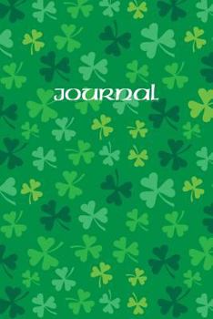 Journal: Lucky Green Irish Shamrocks: 120 Blank Lined Pages Softcover Notes Jotter College Ruled Composition Notebook, 6x9 Inch Gift Book