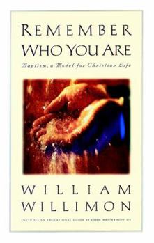 Remember Who You Are: Baptism and the Christian Life