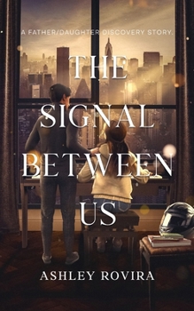 The Signal Between Us: A Father/Daughter Discovery Story