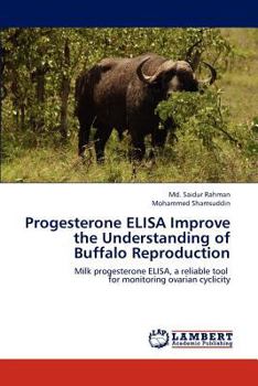 Progesterone ELISA Improve the Understanding of Buffalo Reproduction: Milk progesterone ELISA, a reliable tool for monitoring ovarian cyclicity