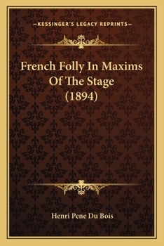 Paperback French Folly In Maxims Of The Stage (1894) Book