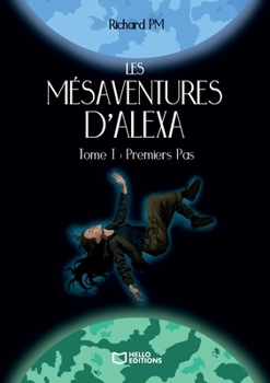 Paperback Les Mésaventures d'Alexa - Tome I: Premiers Pas [French] Book