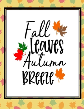 Fall Leaves Autumn Breeze: Perfect Autumn Coloring And Sketchbook for Preschool, Pre K, Kindergarten, Homeschooled And Primary School Kids 2 To 7 ... Trace, Color, Sketch, Paint, Doodle And Draw