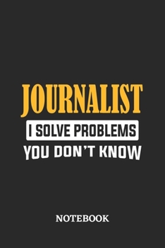 Journalist I Solve Problems You Don't Know Notebook: 6x9 inches - 110 graph paper, quad ruled, squared, grid paper pages • Greatest Passionate Office Job Journal Utility • Gift, Present Idea