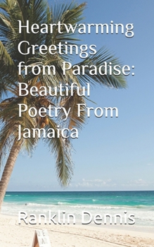 Paperback Heartwarming Greetings from Paradise: Beautiful Poetry From Jamaica Book