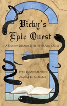 Hardcover Vicky's Epic Quest: A Legendary Tale From The World Of Agrey's Fables Book