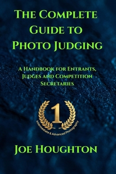 The Complete Guide to Photo Judging: A Handbook for Entrants, Judges and Competition Secretaries (Houghton Photography Guides)