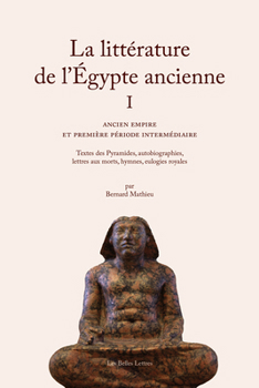 Paperback La Litterature de l'Egypte Ancienne. Volume I: Ancien Empire Et Premiere Periode Intermediaire [French] Book