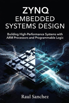 Paperback Zynq Embedded Systems Design: Building High-Performance Systems with ARM Processors and Programmable Logic Book