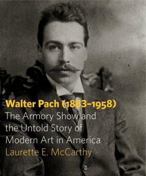 Hardcover Walter Pach (1883-1958): The Armory Show and the Untold Story of Modern Art in America Book