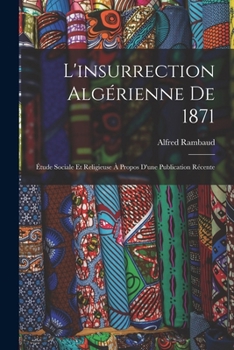 Paperback L'insurrection algérienne de 1871: Étude sociale et religieuse à propos d'une publication récente [French] Book