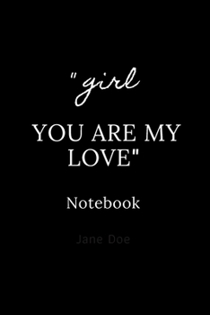 girl you are my love notebook: Cute gift for Women and Girls | 6 x 9 - 120 ruled PAGE... - Journal, Notebook, Diary, Composition Book)