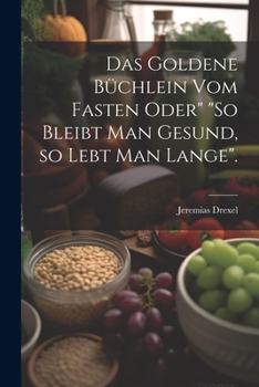 Paperback Das goldene Büchlein vom Fasten oder" "So bleibt man gesund, so lebt man lange". [German] Book