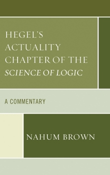 Hardcover Hegel's Actuality Chapter of the Science of Logic: A Commentary Book