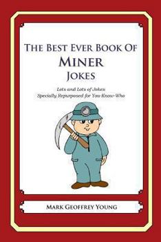 The Best Ever Book of Miner Jokes: Lots and Lots of Jokes Specially Repurposed for You-Know-Who