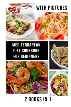 Paperback Mediterranean Diet Cookbook for Beginners: Easy Recipes With Pictures 2021 Burn Fat Fast Book