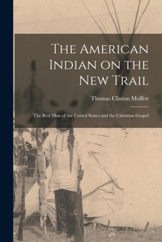The American Indian on the New Trail: The Red Man of the United States and the Christian Gospel