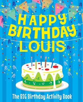 Paperback Happy Birthday Louis - The Big Birthday Activity Book: (Personalized Children's Activity Book) Book