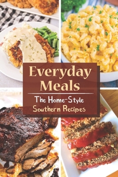 Paperback Everyday Meals: The Home-Style Southern Recipes: Southern Cooking Cookbook Book