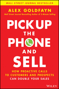 Hardcover Pick Up the Phone and Sell: How Proactive Calls to Customers and Prospects Can Double Your Sales Book