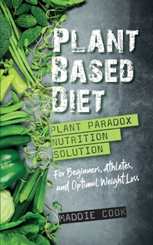 Paperback Plant Based Diet Plant Paradox Nutrition Solution for Beginners, Athletes, and Optimal Weight Loss Book