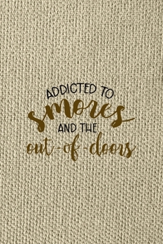 Addicted To Smores And The Out-of-doors: Notebook Journal Composition Blank Lined Diary Notepad 120 Pages Paperback Brown Texture Smore