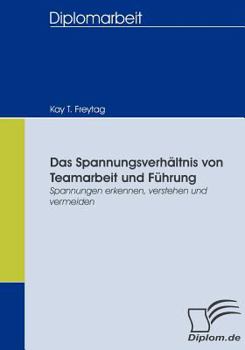 Paperback Das Spannungsverhältnis von Teamarbeit und Führung: Spannungen erkennen, verstehen und vermeiden [German] Book