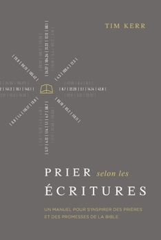 Paperback Prier selon les Écritures: Un manuel pour s'inspirer des prières et des promesses de la Bible [French] Book