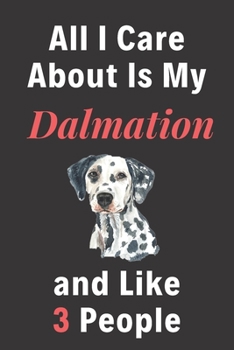 Paperback All I Care About Is My Dalmation And Like 3 People - Pet Notebook/Journal: Funny Pet Notebook/Journal Book