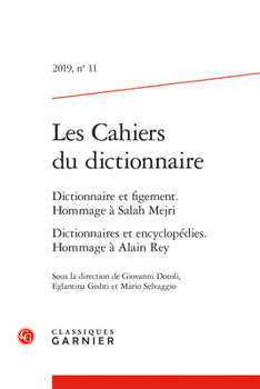 Les Cahiers du Dictionnaire : Dictionnaire et Figement. Hommage a Salah Mejri Dictionnaires et Encyclopedies. Hommage a Alain Rey