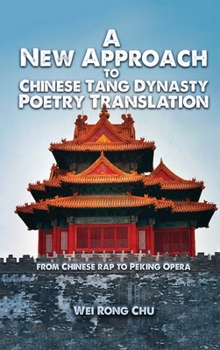A New Approach to Chinese Tang Dynasty Poetry Translation: From Chinese Rap To Peking Opera (Chinese Edition)
