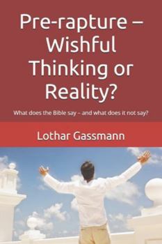 Paperback Pre-rapture - Wishful Thinking or Reality?: What does the Bible say - and what does it not say? Book