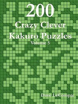 Paperback 200 Crazy Clever Kakuro Puzzles - Volume 5 Book