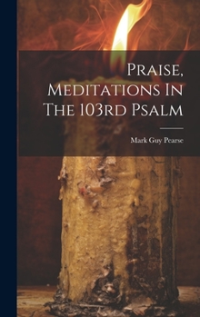Hardcover Praise, Meditations In The 103rd Psalm Book