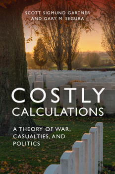 Paperback Costly Calculations: A Theory of War, Casualties, and Politics Book