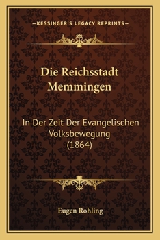 Paperback Die Reichsstadt Memmingen: In Der Zeit Der Evangelischen Volksbewegung (1864) [German] Book