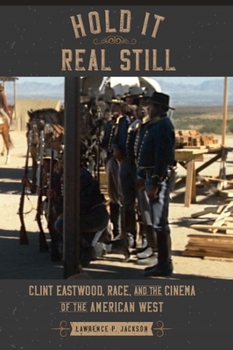 Hardcover Hold It Real Still: Clint Eastwood, Race, and the Cinema of the American West Book