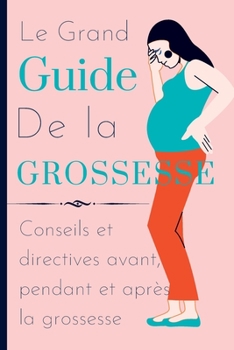 Paperback Le Grand Guide de la Grossesse: Conseils et directives avant, pendant et après la grossesse [French] Book