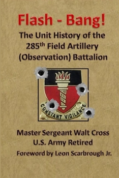 Paperback Flash - Bang the Unit History of the 285th Field Artillery (Observation) Battalion Book