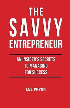 Paperback The Savvy Entrepreneur: An Insider's Secrets to Managing for Success Book