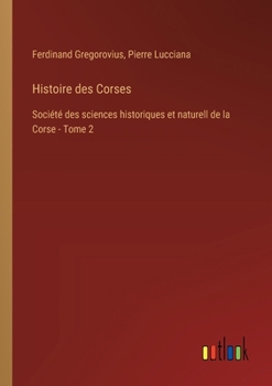Paperback Histoire des Corses: Société des sciences historiques et naturell de la Corse - Tome 2 [French] Book