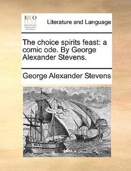 Paperback The Choice Spirits Feast: A Comic Ode. by George Alexander Stevens. Book