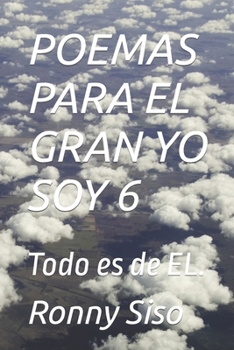 Paperback Poemas Para El Gran Yo Soy 6: Todo es de EL. [Spanish] Book