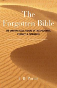 Paperback The Forgotten Bible: The Unknown Jesus, Visions of the Apocalypse, Prophets & Patriarchs Book