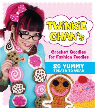 Paperback Twinkie Chan's Crochet Goodies for Fashion Foodies: 20 Yummy Treats to Wear Book