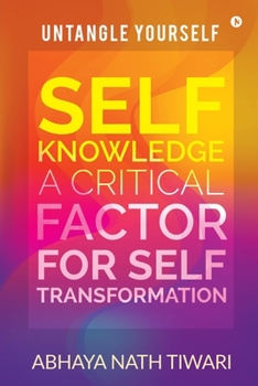Paperback Self-Knowledge: A Critical Factor for Self-Transformation: UNTANGLE YOURSELF Book